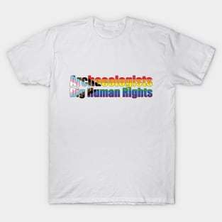 Archaeologists Dig Human Rights T-Shirt